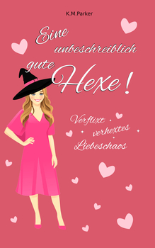 Eine unbeschreiblich gute Hexe! Verflixt verhextes Liebeschaos