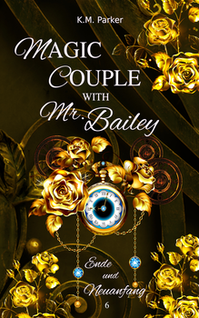 Magic Couple with Mr. Bailey 6: Ende und Neuanfang